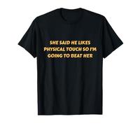 Il a Dit qu'il Aime Le Toucher Physique Alors Je Vais Le Battre T-Shirt
