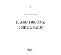 Il a eu 1 000 ans, il ne l'a pas su - Alain Ducourtieux - Stylit - broché - Roman