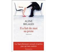 Aline Rigaud – Il a fait de moi sa proie – Le harcèlement sexuel n'arrive pas qu'aux autres – Broché
