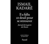 Il a fallu ce deuil pour se retrouver : Journal du Kosovo, suivi de quelques lettres et articles