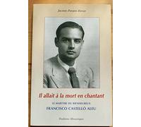 Il allait à la mort en chantant : Le martyre héroïque du Bienheureux Francisco Castello Aleu