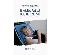 Il aura fallu toute une vie - Mireille Gagneau - Le Lys Bleu - broché - Témoignage