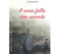 Il aura fallu une seconde - Anne-Sylvie PINEL - Kobo by Fnac - broché - Guide
