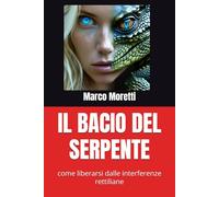 IL BACIO DEL SERPENTE: come liberarsi dalle interferenze rettiliane
