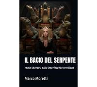 IL BACIO DEL SERPENTE: come liberarsi dalle interferenze rettiliane
