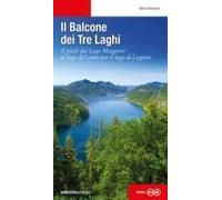 Il Balcone Dei Tre Laghi. A Piedi Dal Lago Maggiore Al Lago Di Como Per Il Lago Di Lugano