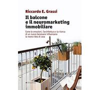 Il balcone e il neuromarketing immobiliare. Come le emozioni, l’architettura e la ricerca di un nuovo benessere influenzano la nostra idea di casa