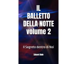 IL BALLETTO DELLA NOTTE volume 2: Il Segreto dentro di Noi
