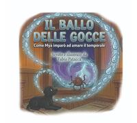 IL BALLO DELLE GOCCE: COME MYA IMPARO' AD AMARE IL TEMPORALE