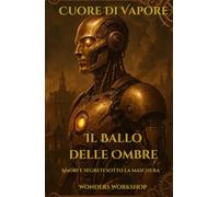 Il Ballo delle Ombre (Cuore di Vapore - Libro 2): Un fantasy steampunk di maschere, alleanze segrete e spirali di memoria