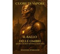 Il Ballo delle Ombre (Cuore di Vapore - Libro 2): Un fantasy steampunk di maschere, alleanze segrete e spirali di memoria