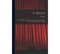 Il Ballo: Storia Della Danza, Balli Girati, Contraddanze, Cotillon, Danze Locali, Feste Da Ballo, Igiene Del Ballo