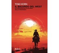 Il balordo del west. Autobiografia di un eroe della frontiera