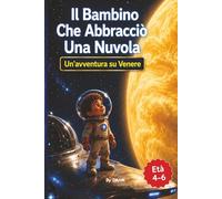 Il Bambino Che Abbracciò Una Nuvola: Un'avventura su Venere:
