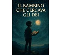 il bambino che cercava gli dei