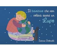 Il bambino che non voleva essere un lupo. Ediz. illustrata
