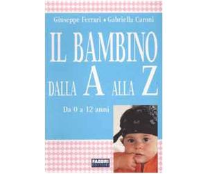 Il bambino dalla A alla Z. Da 0 a 12 anni