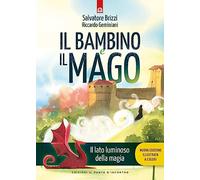 Il bambino e il mago. Il lato luminoso dell amagia. Nuova ediz.