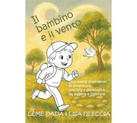 Il bambino e il vento: Una storia divertente di avventura, amicizia e generosità