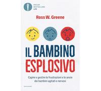 Il bambino esplosivo. Capire e gestire le frustrazioni e le ansie dei bambini agitati e nervosi