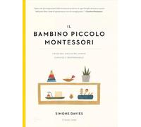 Il bambino piccolo Montessori. Crescere un essere umano curioso e responsabile