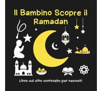 Il Bambino Scopre il Ramadan - Libro ad alto contrasto per neonati : Libro bianco e nero neonato - Libro sensoriale neonato 0-18 mesi in stile ... stimolazione cognitiva, regalo per neonati.
