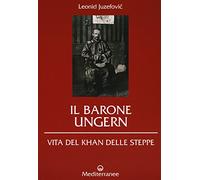 Il barone Ungern. Vita del Khan delle steppe