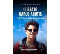 Il Beato Carlo Acutis e il potere della semplicità