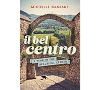 Il Bel Centro: A Year in the Beautiful Center - [Livre en VO] Michelle Damiani (Auteur)