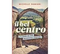 Il Bel Centro: A Year in the Beautiful Center - [Livre en VO] Michelle Damiani (Auteur)