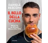 Il bello della cucina. Ricette al ritmo della mia vita