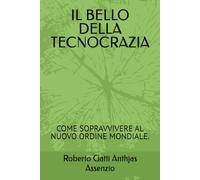 IL BELLO DELLA TECNOCRAZIA: COME SOPRAVVIVERE AL NUOVO ORDINE MONDIALE.