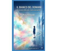 Il bianco del domani: Era la donna più prevedibile della città, finché il suo domani non scomparve