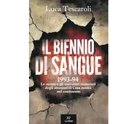 Il biennio di sangue. 1993-94. Le menti e gli esecutori materiali degli attentati di Cosa nostra in continente