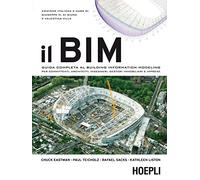 Il Bim. Guida Completa Al Building Information Modeling Per Committenti, Architetti, Ingegneri, Gestori Immobiliari E Imprese