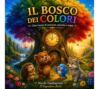 Il Bosco dei Colori: Racconti di emozioni, amicizia e magia