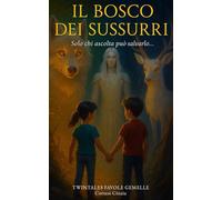 Il Bosco dei Sussurri: Libro fantasy per bambini e ragazzi 6-14 anni | Una favola moderna di magia, avventura e amicizia