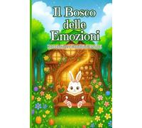 Il bosco delle emozioni: Racconti per bambini curiosi, 12 Avventure per navigare dentro il mondo delle emozioni, con immagini da colorare