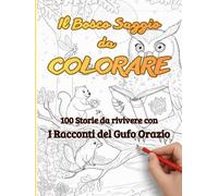 IL BOSCO SAGGIO DA COLORARE: 100 Avventure da rivivere con i Racconti del Gufo Orazio