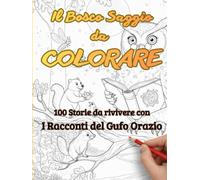 IL BOSCO SAGGIO DA COLORARE: 100 Avventure da rivivere con i Racconti del Gufo Orazio