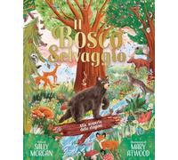 Il bosco selvaggio. Alla scoperta delle stagioni. Ediz. a colori