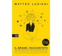 Il brand, raccontato. Cosa sono i brand e che ruolo hanno nelle nostre vite