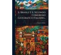 Il Brasile E Il Secondo Congresso Geografico Italiano...