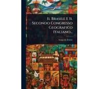 Il Brasile E Il Secondo Congresso Geografico Italiano...