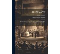 Il Bravo: Dramma Tragico In Tre Atti: Da Rappresentarsi Nel Real Teatro S. Carlo Nella Quaresima Del 1836...
