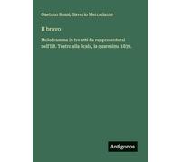 Il bravo: Melodramma in tre atti da rappresentarsi nell'I.R. Teatro alla Scala, la quaresima 1839.