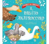 Il brutto anatroccolo. Favole con morale. Ediz. a colori