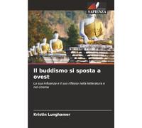Il buddismo si sposta a ovest: La sua influenza e il suo riflesso nella letteratura e nel cinema