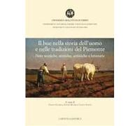 Il Bue Nella Storia Dell'uomo E Nelle Tradizioni Del Piemonte. Note Tecniche, Storiche, Artistiche E Letterarie