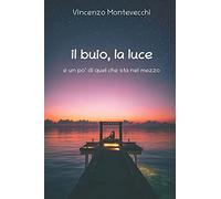 Il Buio, La Luce: E Un Po' Di Quel Che Sta Nel Mezzo